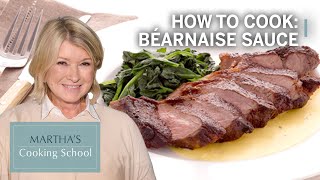 How to Make Martha Stewart's Béarnaise Sauce | Martha's Cooking School | Martha Stewart