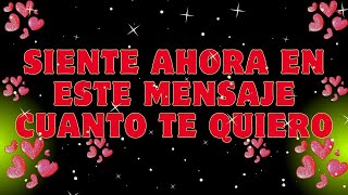 SIENTE AHORA EN ESTE MENSAJE CUANTO TE QUIERO❤️FRASES DE AMOR HERMOSO PARA MI AMOR by Hermosas Frases De Amor 380 views 9 days ago 1 minute, 47 seconds