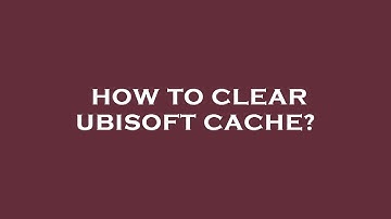How to clear ubisoft cache?