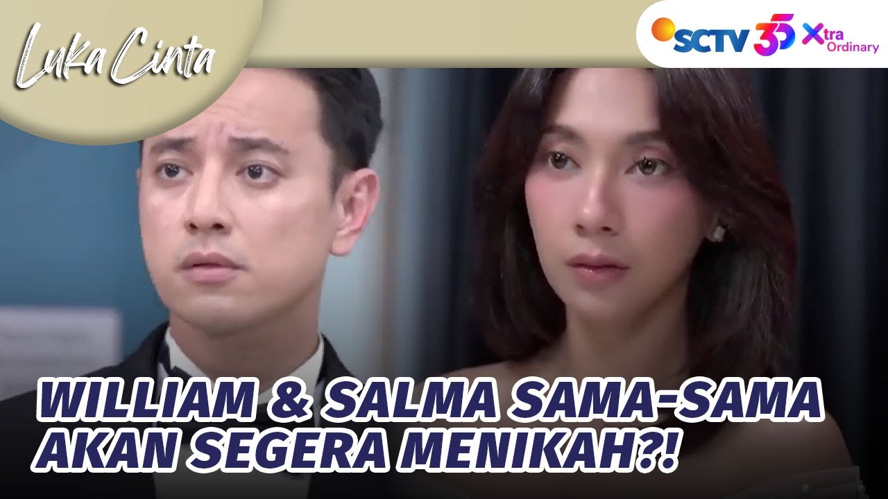 William dan Salma Sama-sama Memutuskan Untuk Menikah Lagi? | Luka Cinta - Episode 332