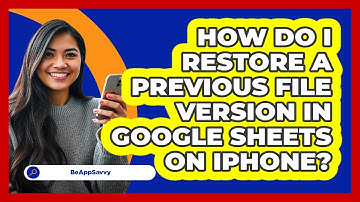 How do I restore a previous file version in Google Sheets on iPhone? - Be App Savvy