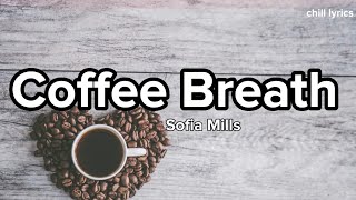 Sofia Mills - Coffee Breath(Lyric Video)