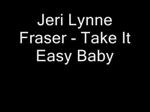 Jeri Lynne Fraser Take It Easy Baby