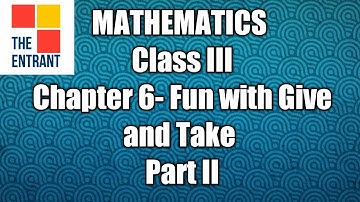 Mathematics | Class III | Chapter 6- Fun With Give and Take | Part II