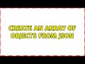 Create an array of Objects from JSON (3 Solutions!!)