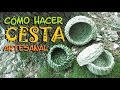 Cmo hacer una CESTA ARTESANAL con Fibras Naturales