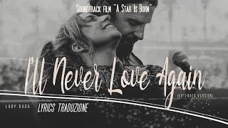 Lady Gaga - I&#39;ll Never Love Again (Extended Version) Lyrics Traduzione  🇮🇹  from &quot;A Star Is Born&quot;