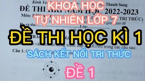 KHOA HỌC TỰ NHIÊN LỚP 7 | ĐỀ THI HỌC KÌ 1 | NĂM HỌC 2022-2023 | SÁCH KẾT NỐI TRI THỨC | ĐỀ 1