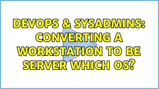 Famous DevOps & SysAdmins: Converting a workstation to be server which os? Net Worth