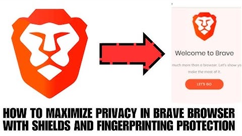 HOW TO MAXIMIZE PRIVACY IN BRAVE BROWSER WITH SHIELDS AND FINGERPRINTING PROTECTION