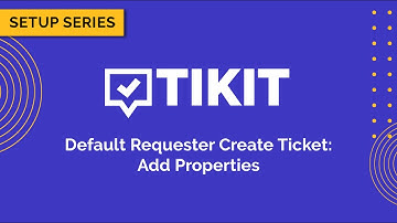 Tikit Setup Series: Service Catalog Templates 09 Requester Create Ticket Form - Add Properties