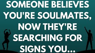 Someone believes you're soulmates, now they're searching for signs you…