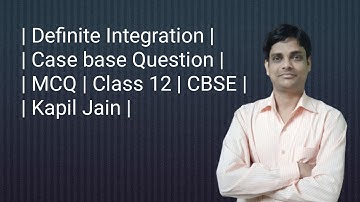 Definite Integrals | Case Based Question | CBSE | Kapil Jain |