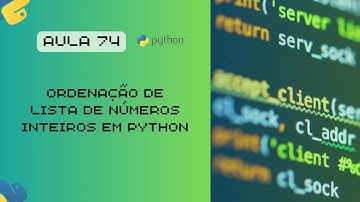 Aula 74 - Ordenação de Lista de Números Inteiros em Python