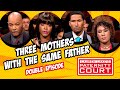 Double Episode: Three Mothers with the Same Father | Paternity Court