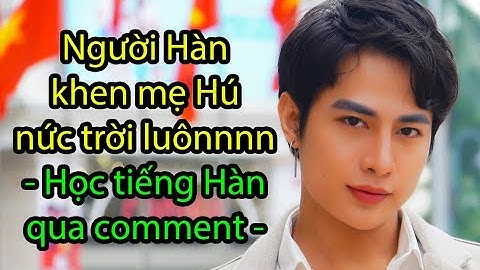 Mẹ Hú đọc comment người Hàn khen ngợi (3/2022) | WONDER HU