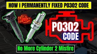 How I Permanently Fixed P0302 Code No More Cylinder 2 Misfire