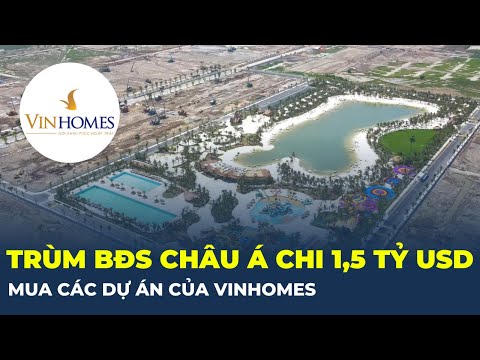 Thương vụ "khủng": Ông trùm bất động sản Châu Á sắp chi 1,5 tỷ USD mua lại dự án Vinhomes | CafeLand mới nhất 2023