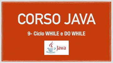 Corso Java 9 - Ciclo WHILE e DO WHILE