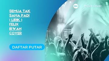 SEMUA TAK SAMA PADI [ LIRIK ] FELIX IRWAN COVER