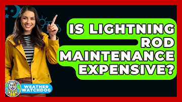 Is Lightning Rod Maintenance Expensive? - Weather Watchdog