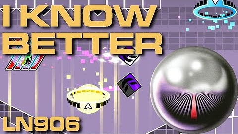 I KNOW BETTER by ln906 (me) || Geometry Dash NONG Layout