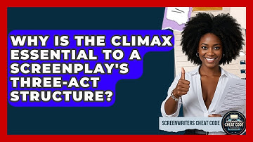Why Is The Climax Essential To A Screenplay