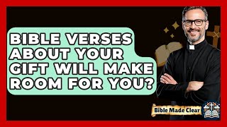 Download Lagu Bible Verses About Your Gift Will Make Room For You? - BibleMadeClear.com MP3
