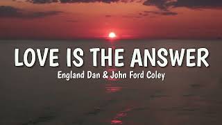 Love is the Answer (LYRICS) by England Dan & John Ford Coley ♪