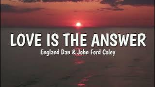 Love is the Answer (LYRICS) by England Dan & John Ford Coley ♪