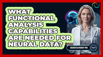 What Functional Analysis Capabilities Are Needed for Neural Data?