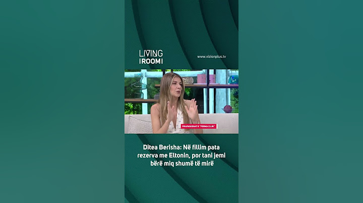 Ditea Berisha: Në fillim pata rezerva me Eltonin, por tani jemi bërë miq shumë të mirë - Living Room