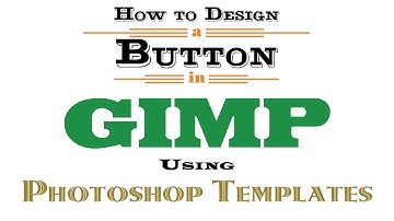 How to Design a Button in GIMP Using Photoshop Templates