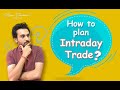How To Plan Intraday Trades ?