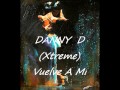 Danny d xtreme  vuelve a mi