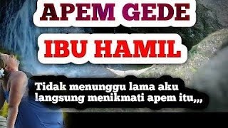 apemnya ibu hamil #ceritahangat