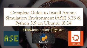 Complete Guide to Install Atomic Simulation Environment (ASE) 3.23 & Python 3.9 on Ubuntu 18.04