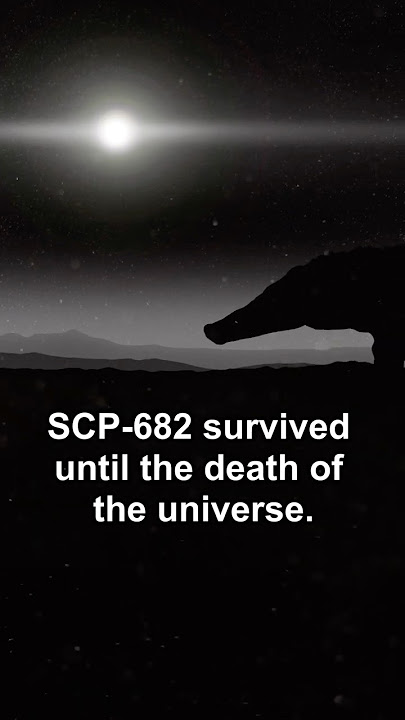 SCP-682 watched the Universe die!
