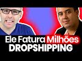 Ele Fatura MILHÕES com DROPSHIPPING e Nos Contou Como PASSO A PASSO