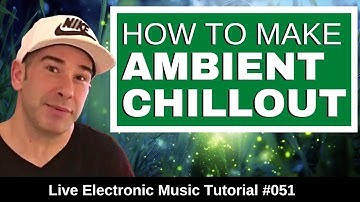 How to make Ambient & Chillout Music + Logic Pro X Template | Live Electronic Music Tutorial #051