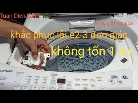 máy giặt toshiba lỗi e2-3.cách khắc phục đơn giản