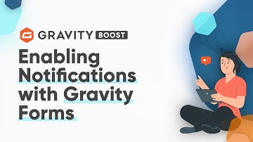 Enabling Notifications with Gravity Forms