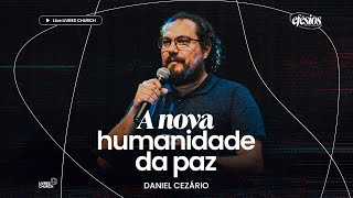 A NOVA HUMANIDADE DA PAZ (Parte 4 Efésios) - Pr. Daniel Cezário | Livres Church