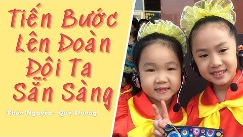 Tiến Bước Lên Đoàn, Đội Ta Sẵn Sàng | Thảo Nguyên ft Quý Dương