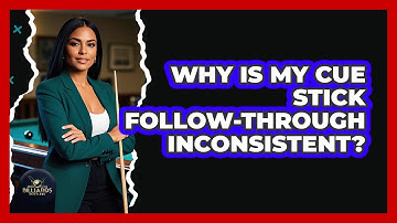 Why Is My Cue Stick Follow-Through Inconsistent?