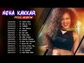 Neha Kakkar Songs Full Album   Best Of Neha Kakkar Songs 2019   Bollywood New Songs 2019