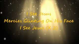 Video thumbnail of "I See Jesus Kim Walker Lyrics"