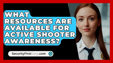 What Resources Are Available For Active Shooter Awareness? - SecurityFirstCorp.com