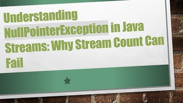 Understanding NullPointerException in Java Streams: Why Stream Count Can Fail