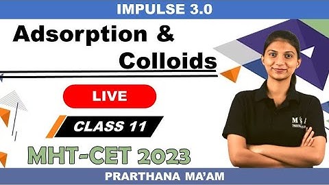 Adsorption and Colloids | Impulse 3.0 | MHTCET 2023